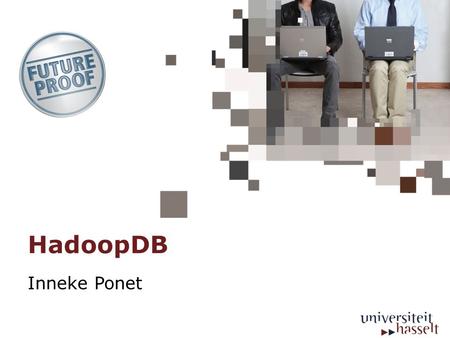 HadoopDB Inneke Ponet.  Introduction  Technologies for data analysis  HadoopDB  Desired properties  Layers of HadoopDB  HadoopDB Components.