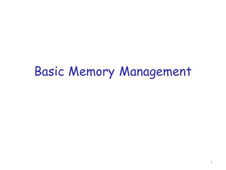 Basic Memory Management 1. Readings r Silbershatz et al: chapters 8.1-8.2 2.