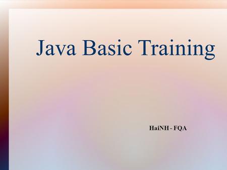 Java Basic Training HaiNH - FQA. Agenda Introduction to Java Java Programming Environment Language Fundamental Object Oriented Programming with Java.