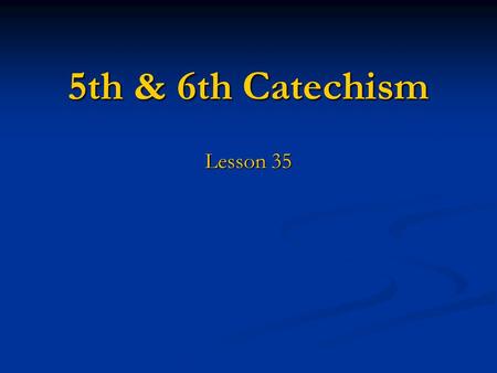 5th & 6th Catechism Lesson 35. Why do people worship false gods? What does God forbid and command in the First Commandment?