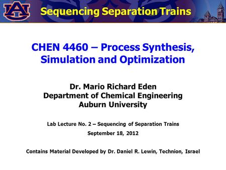 CHEN 4460 – Process Synthesis, Simulation and Optimization Dr. Mario Richard Eden Department of Chemical Engineering Auburn University Lab Lecture No.