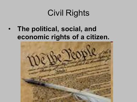 Civil Rights The political, social, and economic rights of a citizen.