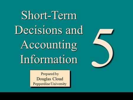 5 Short-Term Decisions and Accounting Information