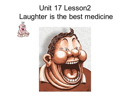 Unit 17 Lesson2 Laughter is the best medicine. caution profession figure scratch scold forbid authority 禁止 责骂 抓 谨慎 人物 权力 职业.