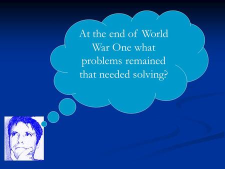 At the end of World War One what problems remained that needed solving?