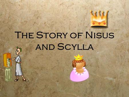 The Story of Nisus and Scylla. War Against Megara  Minos, son of Zeus and Europa, attacks the kingdom of Megara in the Corinthian Isthmus (An ally of.