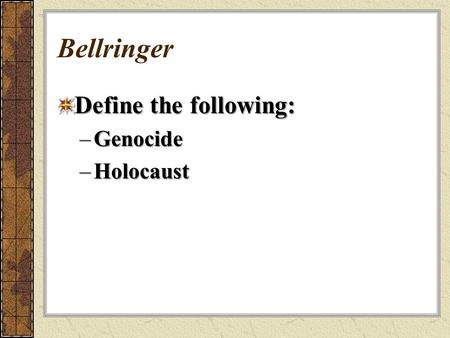 Bellringer Define the following: Genocide Holocaust.