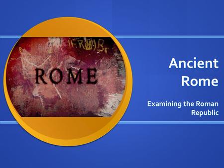 Ancient Rome Examining the Roman Republic. Roman Republic Based on the following image and pictures, list FIVE characteristics or themes that would describe.
