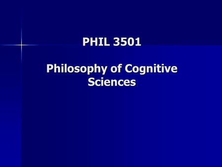 PHIL 3501 Philosophy of Cognitive Sciences. Semester 1, 2006 Semester 1, 2006 Mondays 11:35-2:25 Mondays 11:35-2:25 SP 400 Eros Corazza Eros Corazza www.carleton.ca/~ecorazza.