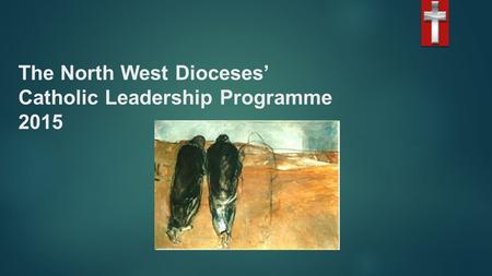 The North West Dioceses’ Catholic Leadership Programme 2015.