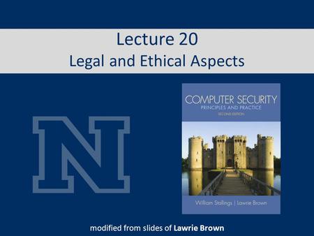Lecture 20 Legal and Ethical Aspects modified from slides of Lawrie Brown.
