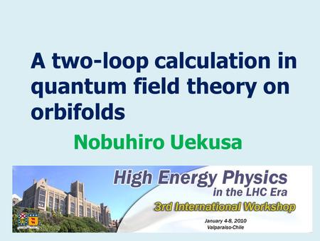 A two-loop calculation in quantum field theory on orbifolds Nobuhiro Uekusa.
