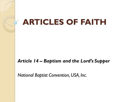 ARTICLES OF FAITH Article 14 – Baptism and the Lord’s Supper