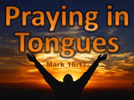 Mark 16:17. Why Tongues James 3:5- Even so the tongue is a little member, and boasteth great things. Behold, how great a matter a little fire kindleth!