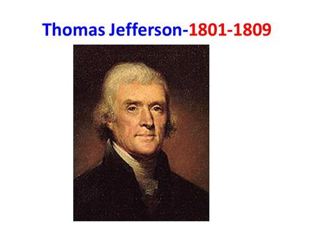 Thomas Jefferson-1801-1809. Jefferson’s Dilemma Offered France’s Louisiana Territory Jefferson was a Strict Constructionist Follow Constitution.