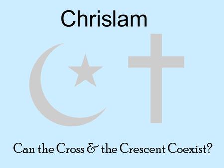 Chrislam Can the Cross & the Crescent Coexist?. Will You Join Us In Faith Shared? Faith Shared asks houses of worship across the country to organize events.