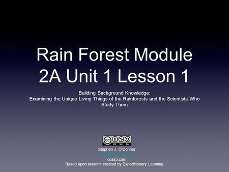 Rain Forest Module 2A Unit 1 Lesson 1 Building Background Knowledge: Examining the Unique Living Things of the Rainforests and the Scientists Who Study.