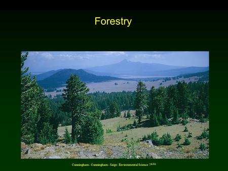 Cunningham - Cunningham - Saigo: Environmental Science 7 th Ed. Forestry.