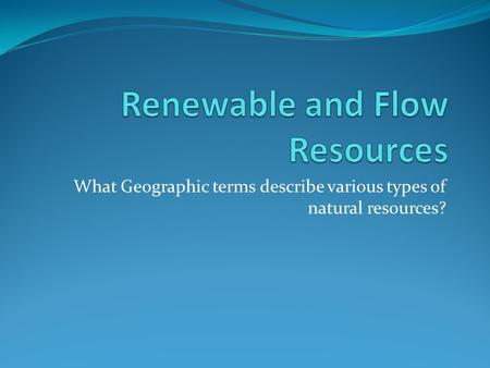 Renewable and Flow Resources