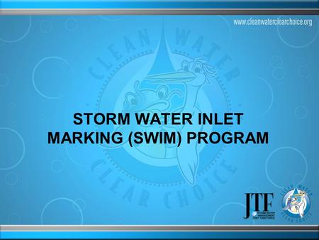 STORM WATER INLET MARKING (SWIM) PROGRAM. Storm Water Quality Preserving our environment is important to our health and survival. We’ve become more aware.