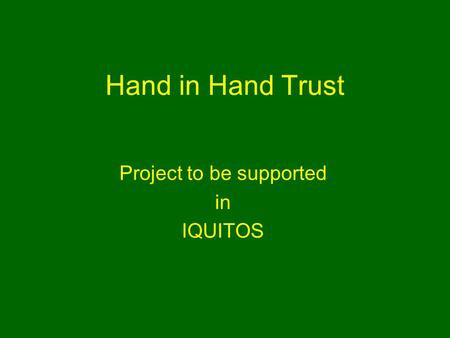 Hand in Hand Trust Project to be supported in IQUITOS.