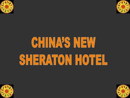 CHINA’S NEW SHERATON HOTEL.