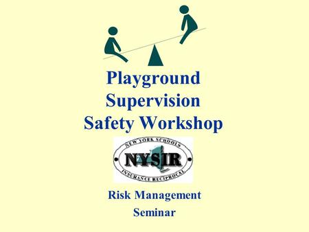 Playground Supervision Safety Workshop Risk Management Seminar.