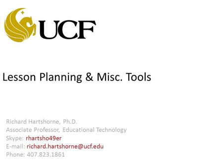Lesson Planning & Misc. Tools Richard Hartshorne, Ph.D. Associate Professor, Educational Technology Skype: rhartsho49er
