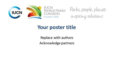 Your poster title Replace with authors Acknowledge partners.