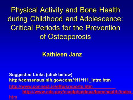 Physical Activity and Bone Health during Childhood and Adolescence: Critical Periods for the Prevention of Osteoporosis Suggested Links (click below)