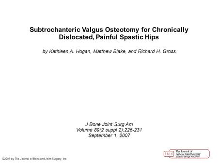 Subtrochanteric Valgus Osteotomy for Chronically Dislocated, Painful Spastic Hips by Kathleen A. Hogan, Matthew Blake, and Richard H. Gross J Bone Joint.
