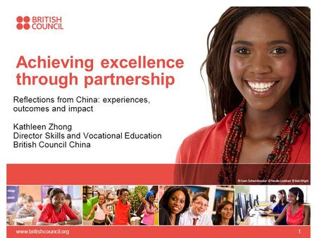 Achieving excellence through partnership Reflections from China: experiences, outcomes and impact Kathleen Zhong Director Skills and Vocational Education.