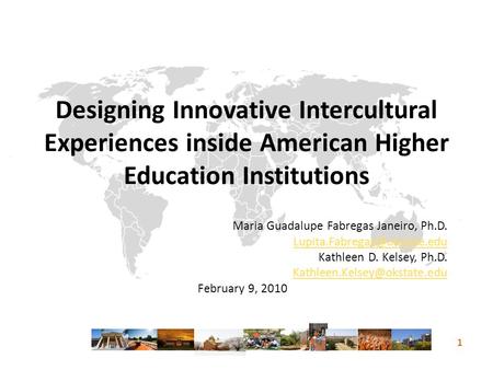 Designing Innovative Intercultural Experiences inside American Higher Education Institutions Maria Guadalupe Fabregas Janeiro, Ph.D.