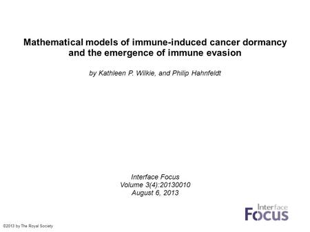 Mathematical models of immune-induced cancer dormancy and the emergence of immune evasion by Kathleen P. Wilkie, and Philip Hahnfeldt Interface Focus Volume.