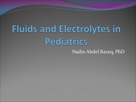 Nadin Abdel Razeq, PhD. Objectives To gain awareness of the proper procedure of peripheral IV access in pediatrics To review types of IV fluids used in.