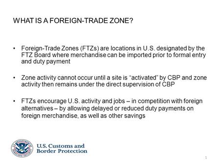 1 WHAT IS A FOREIGN-TRADE ZONE? Foreign-Trade Zones (FTZs) are locations in U.S. designated by the FTZ Board where merchandise can be imported prior to.