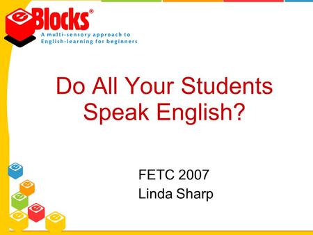 Do All Your Students Speak English? FETC 2007 Linda Sharp.