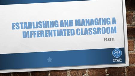 ESTABLISHING AND MANAGING A DIFFERENTIATED CLASSROOM PART II.