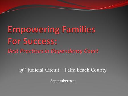 15 th Judicial Circuit – Palm Beach County September 2011.