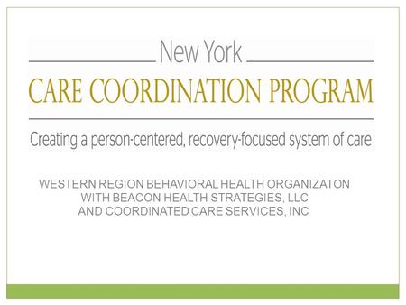 WESTERN REGION BEHAVIORAL HEALTH ORGANIZATON WITH BEACON HEALTH STRATEGIES, LLC AND COORDINATED CARE SERVICES, INC.