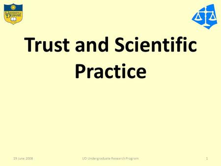 Trust and Scientific Practice 19 June 20081UD Undergraduate Research Program.