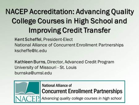 NACEP Accreditation: Advancing Quality College Courses in High School and Improving Credit Transfer Kent Scheffel, President-Elect National Alliance of.