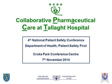 Collaborative P harm a ceutical C are at T allaght Hospital 4 th National Patient Safety Conference Department of Health, Patient Safety First Croke Park.