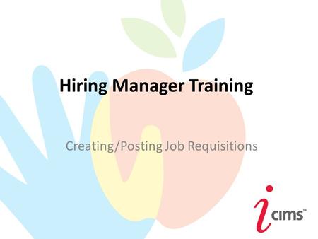 Hiring Manager Training Creating/Posting Job Requisitions.