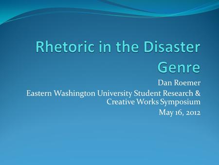 Dan Roemer Eastern Washington University Student Research & Creative Works Symposium May 16, 2012.