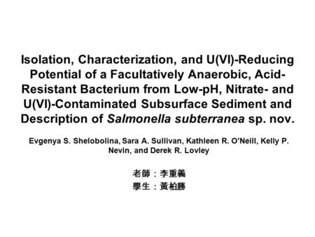 Isolation, Characterization, and U(VI)-Reducing Potential of a Facultatively Anaerobic, Acid- Resistant Bacterium from Low-pH, Nitrate- and U(VI)-Contaminated.