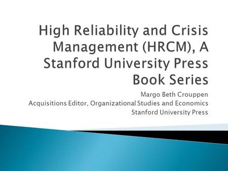 Margo Beth Crouppen Acquisitions Editor, Organizational Studies and Economics Stanford University Press.