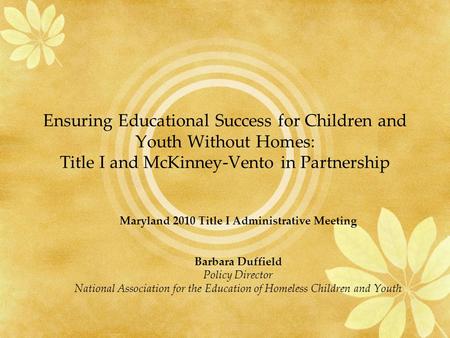 Ensuring Educational Success for Children and Youth Without Homes: Title I and McKinney-Vento in Partnership Maryland 2010 Title I Administrative Meeting.