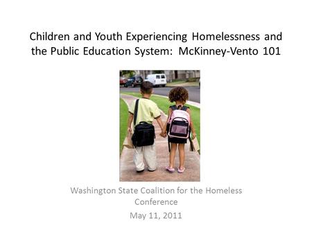 Children and Youth Experiencing Homelessness and the Public Education System: McKinney-Vento 101 Washington State Coalition for the Homeless Conference.
