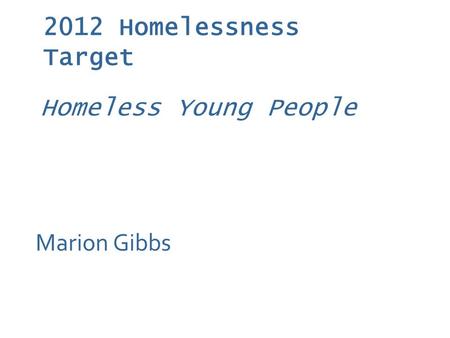 2012 Homelessness Target Marion Gibbs Homeless Young People.